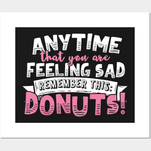 Anytime That You Are Feeling Sad Remember Donuts Posters and Art